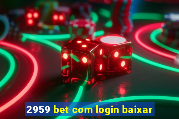 2959 bet com login baixar